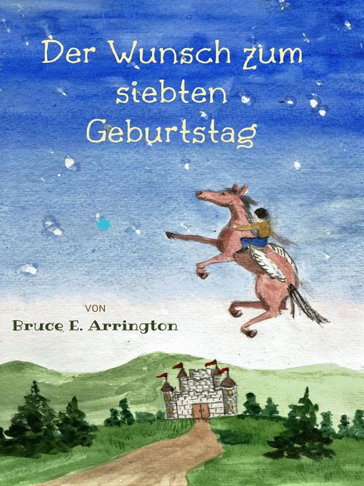 Title details for Der Wunsch zum siebten Geburtstag by Bruce E. Arrington - Available